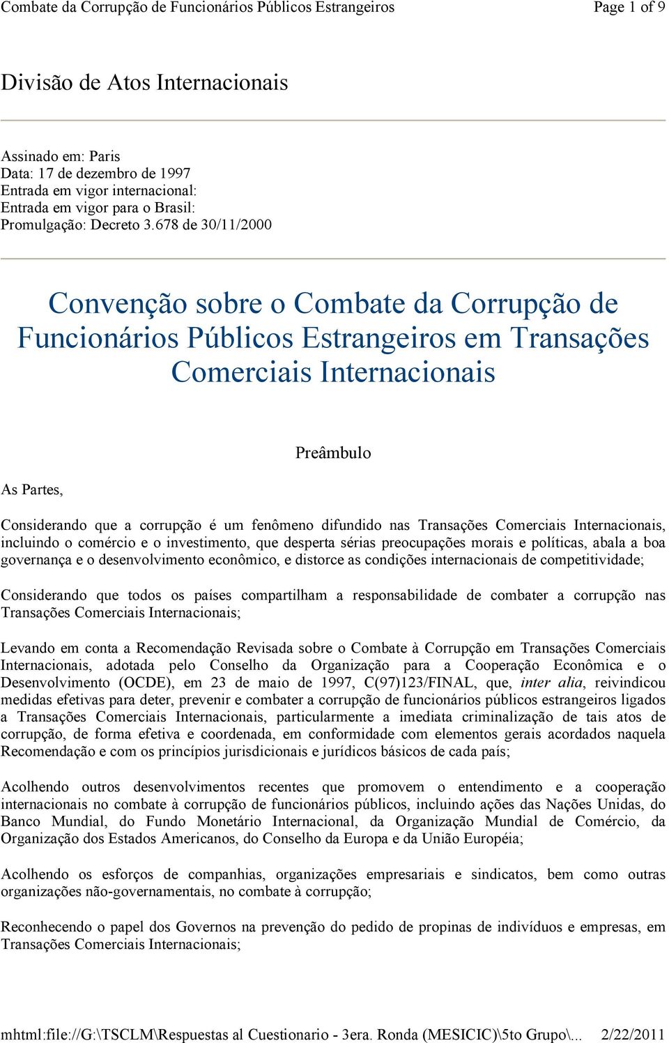 difundido nas Transações Comerciais Internacionais, incluindo o comércio e o investimento, que desperta sérias preocupações morais e políticas, abala a boa governança e o desenvolvimento econômico, e