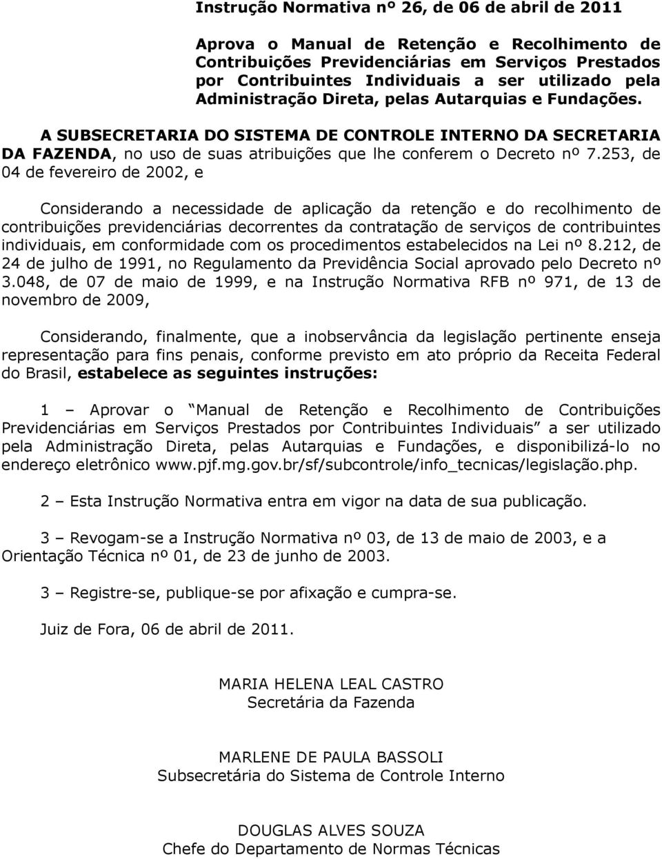 253, de 04 de fevereiro de 2002, e Considerando a necessidade de aplicação da retenção e do recolhimento de contribuições previdenciárias decorrentes da contratação de serviços de contribuintes