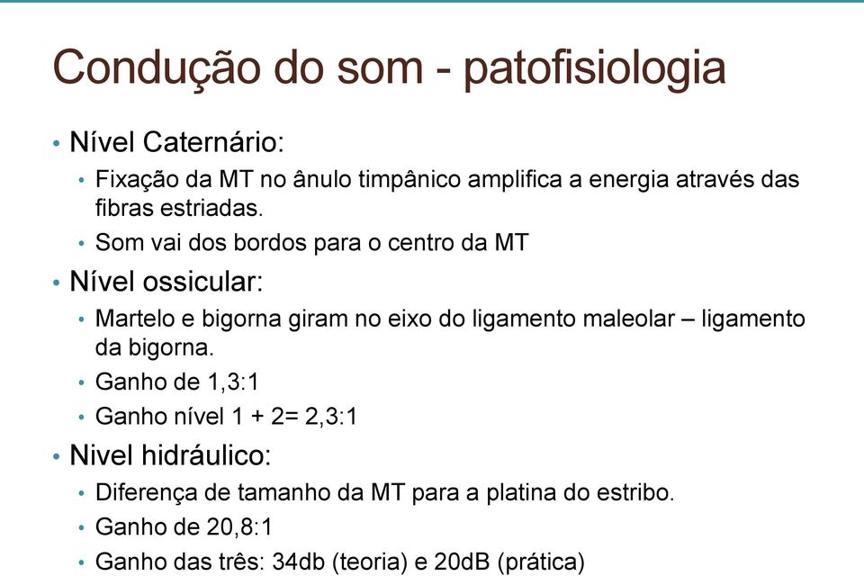 Som vai dos bordos para o centro da MT Nível ossicular: Martelo e bigorna giram no eixo do ligamento maleolar