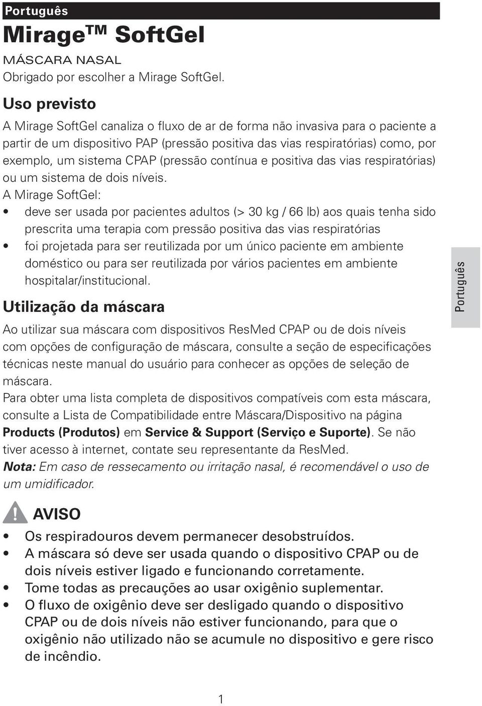 (pressão contínua e positiva das vias respiratórias) ou um sistema de dois níveis.