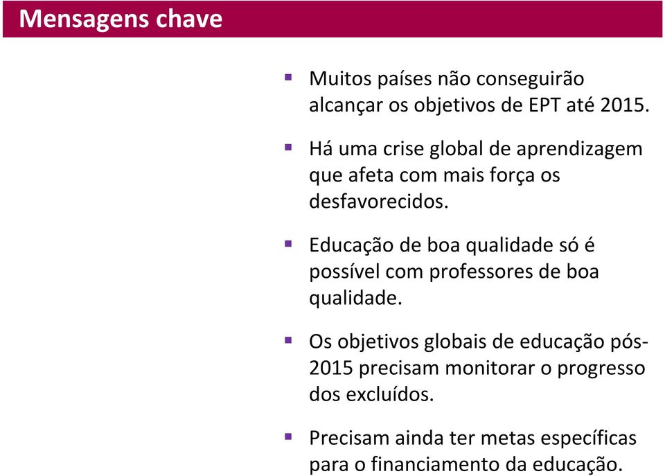 Educação de boa qualidade só é possível com professores de boa qualidade.