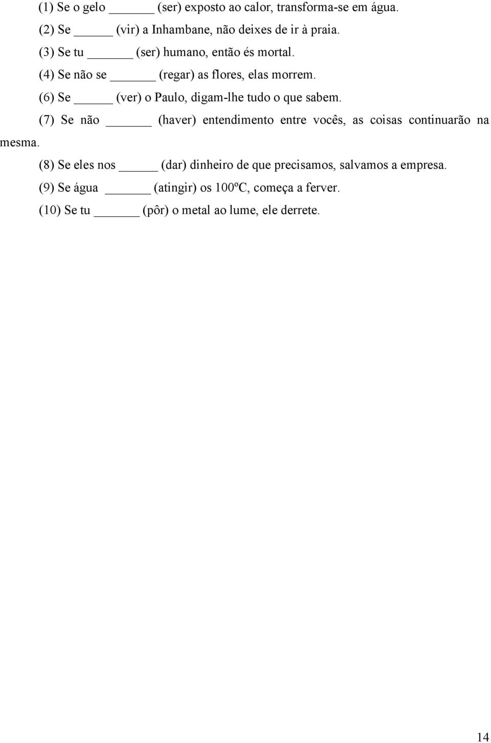 (6) Se (ver) o Paulo, digam-lhe tudo o que sabem.