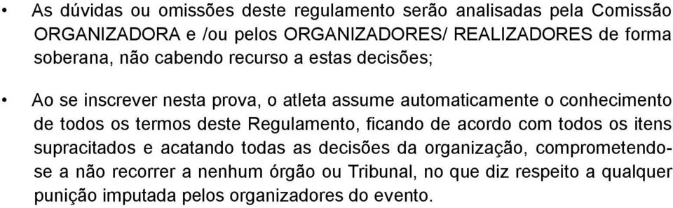 de todos os termos deste Regulamento, ficando de acordo com todos os itens supracitados e acatando todas as decisões da