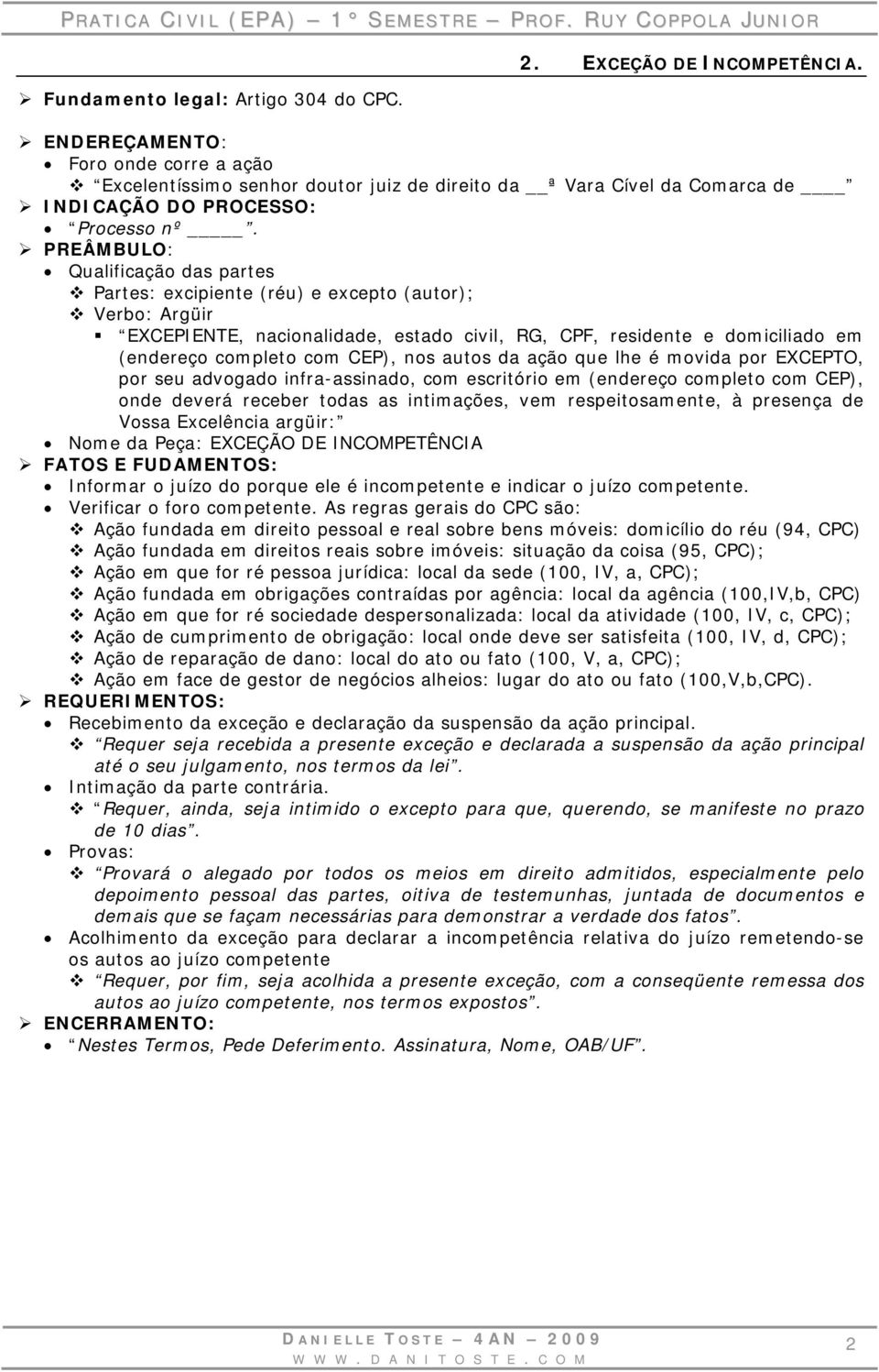 da ação que lhe é movida por EXCEPTO, por seu advogado infra-assinado, com escritório em (endereço completo com CEP), onde deverá receber todas as intimações, vem respeitosamente, à presença de Vossa