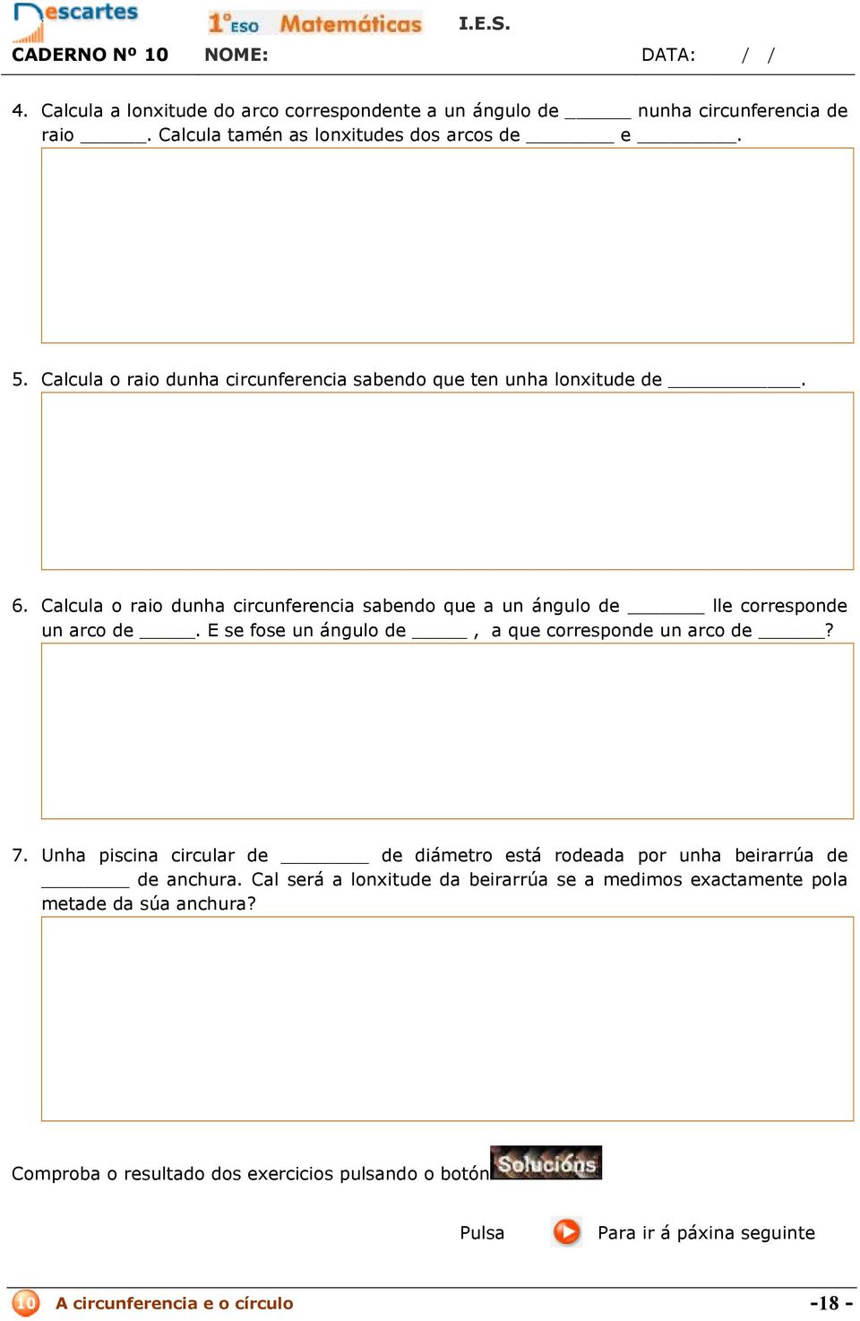 Calcula o raio dunha circunferencia sabendo que a un ángulo de lle corresponde un arco de. E se fose un ángulo de, a que corresponde un arco de? 7.