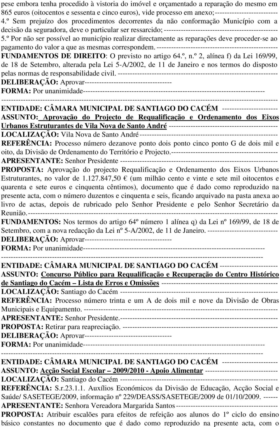 º Por não ser possível ao município realizar directamente as reparações deve proceder-se ao pagamento do valor a que as mesmas correspondem.