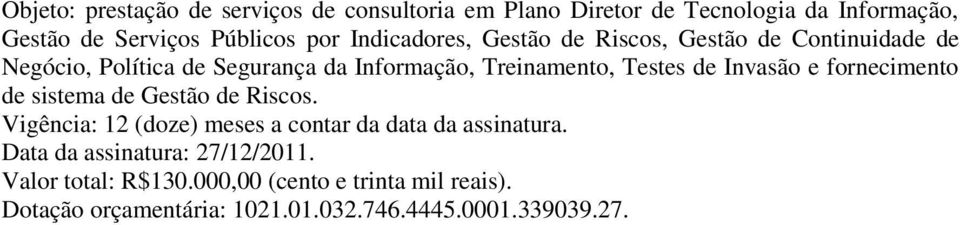 Informação, Treinamento, Testes de Invasão e fornecimento de sistema de Gestão de Riscos.