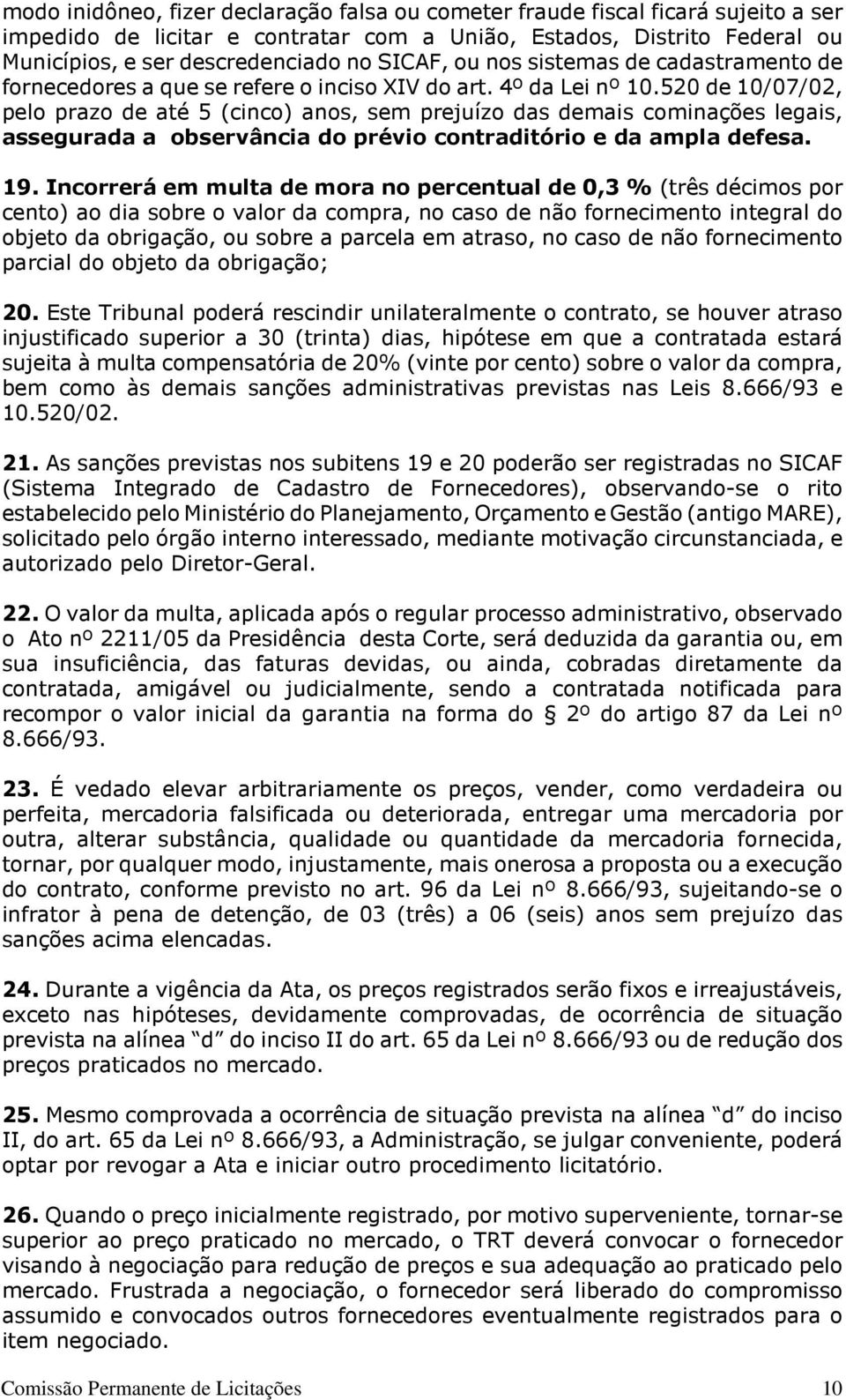 520 de 10/07/02, pelo prazo de até 5 (cinco) anos, sem prejuízo das demais cominações legais, assegurada a observância do prévio contraditório e da ampla defesa. 19.