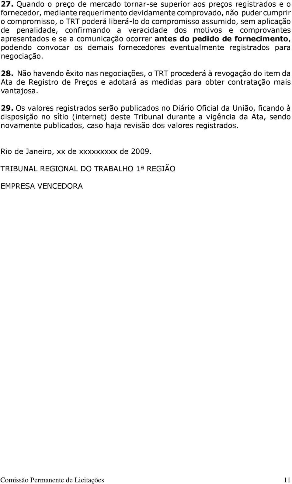 demais fornecedores eventualmente registrados para negociação. 28.