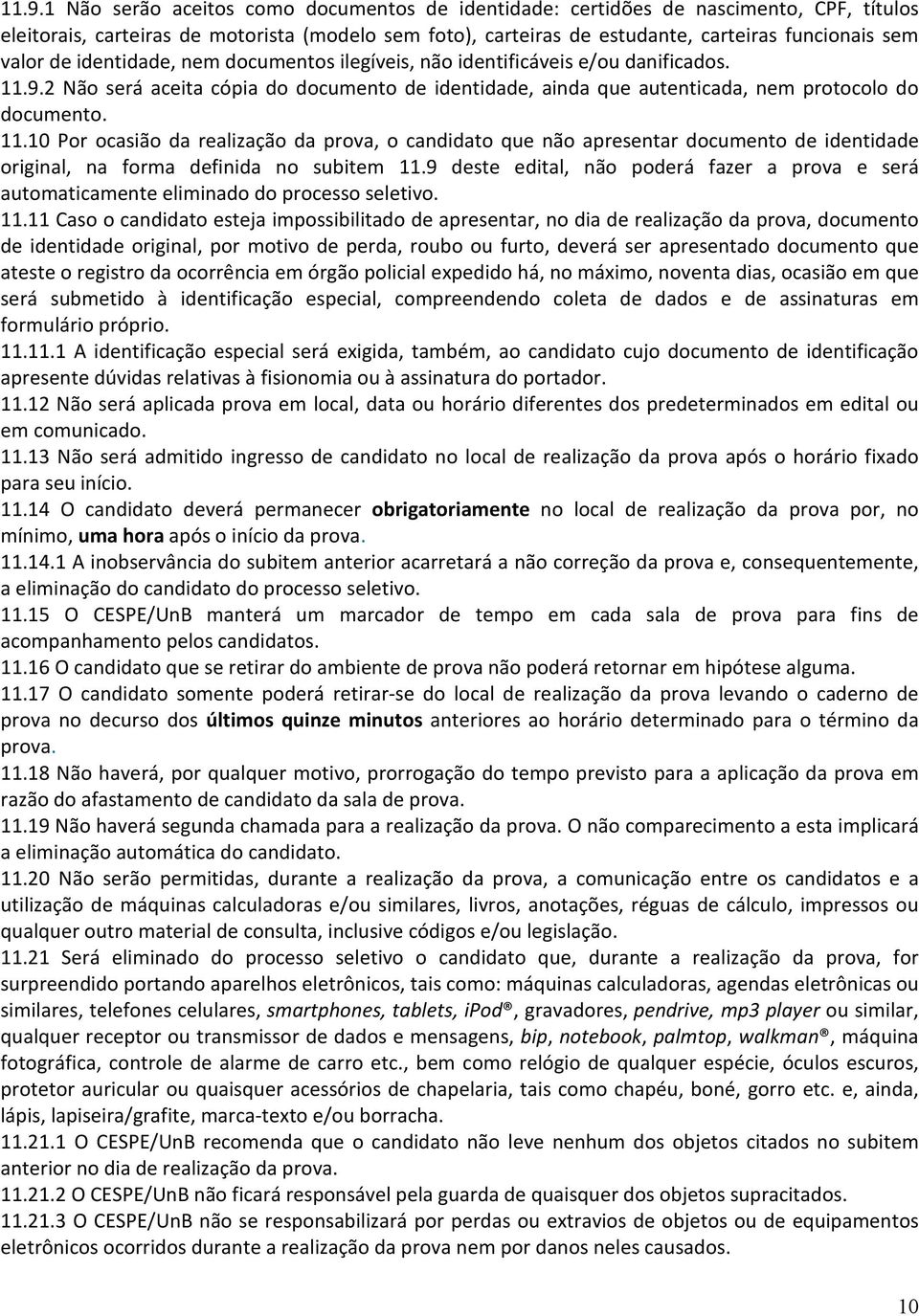 9.2 Não será aceita cópia do documento de identidade, ainda que autenticada, nem protocolo do documento. 11.