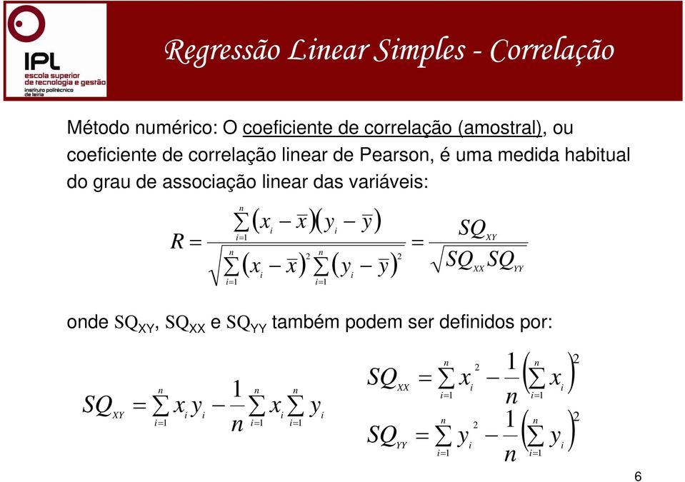 grau de assocação lear das varáves: ( x x)( y y) = R = = ( x x) ( y y) YY = = Y