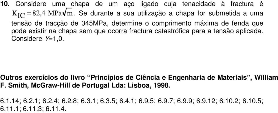 na chapa sem que ocorra fractura catastrófica para a tensão aplicada. Considere Y=1,0.