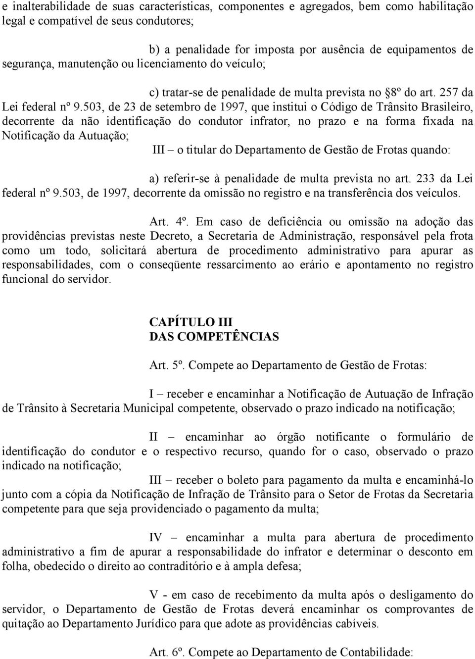 503, de 23 de setembro de 1997, que institui o Código de Trânsito Brasileiro, decorrente da não identificação do condutor infrator, no prazo e na forma fixada na Notificação da Autuação; III o