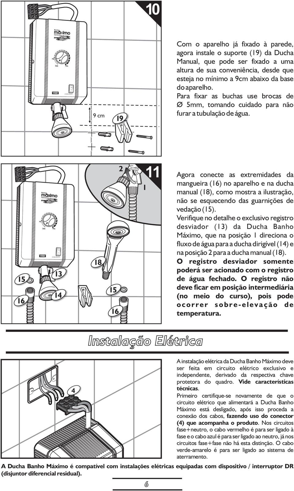 15 16 1 1 18 15 16 11 Agora conecte as extremidades da 1 mangueira (16) no aparelho e na ducha manual (18), como mostra a ilustração, não se esquecendo das guarnições de vedação (15).