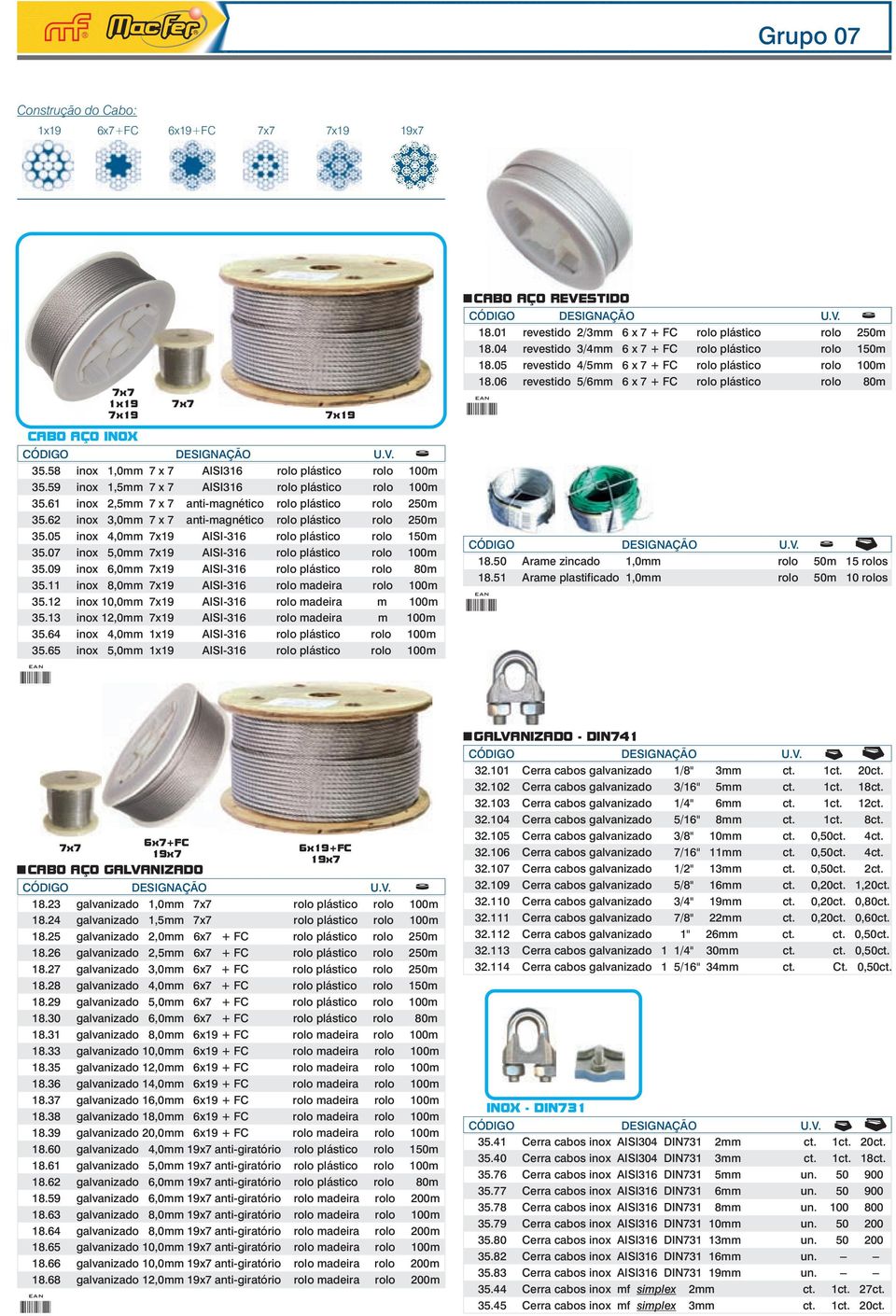 58 inox 1,0mm 7 x 7 AISI316 rolo plástico rolo 100m 35.59 inox 1,5mm 7 x 7 AISI316 rolo plástico rolo 100m 35.61 inox 2,5mm 7 x 7 anti-magnético rolo plástico rolo 250m 35.