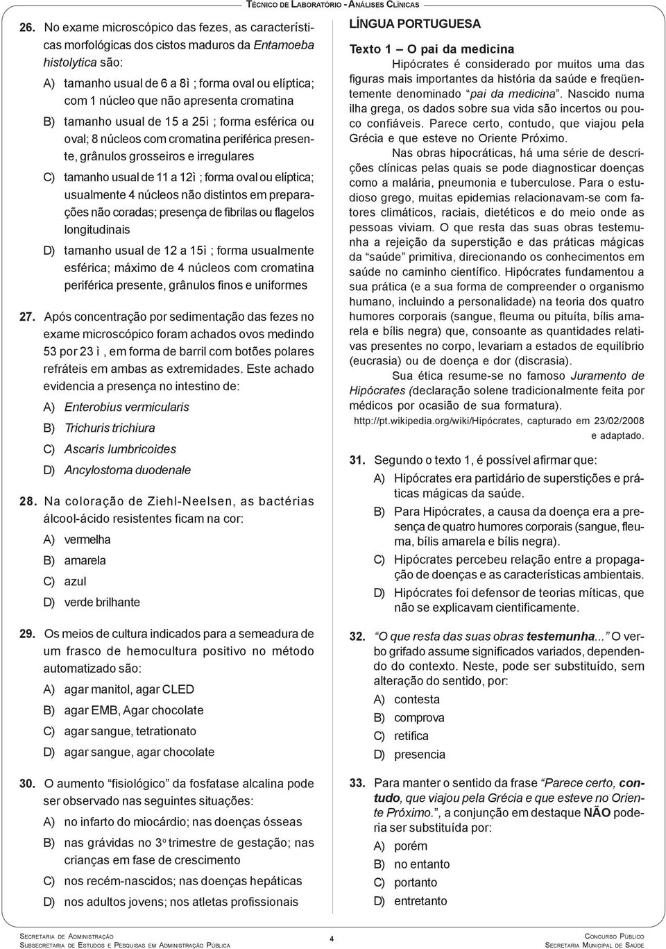 elíptica; usualmente 4 núcleos não distintos em preparações não coradas; presença de fibrilas ou flagelos longitudinais D) tamanho usual de 12 a 15ì ; forma usualmente esférica; máximo de 4 núcleos