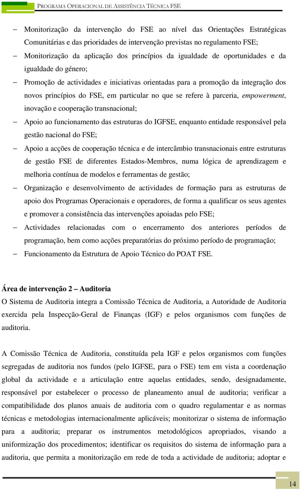 parceria, empowerment, inovação e cooperação transnacional; Apoio ao funcionamento das estruturas do IGFSE, enquanto entidade responsável pela gestão nacional do FSE; Apoio a acções de cooperação