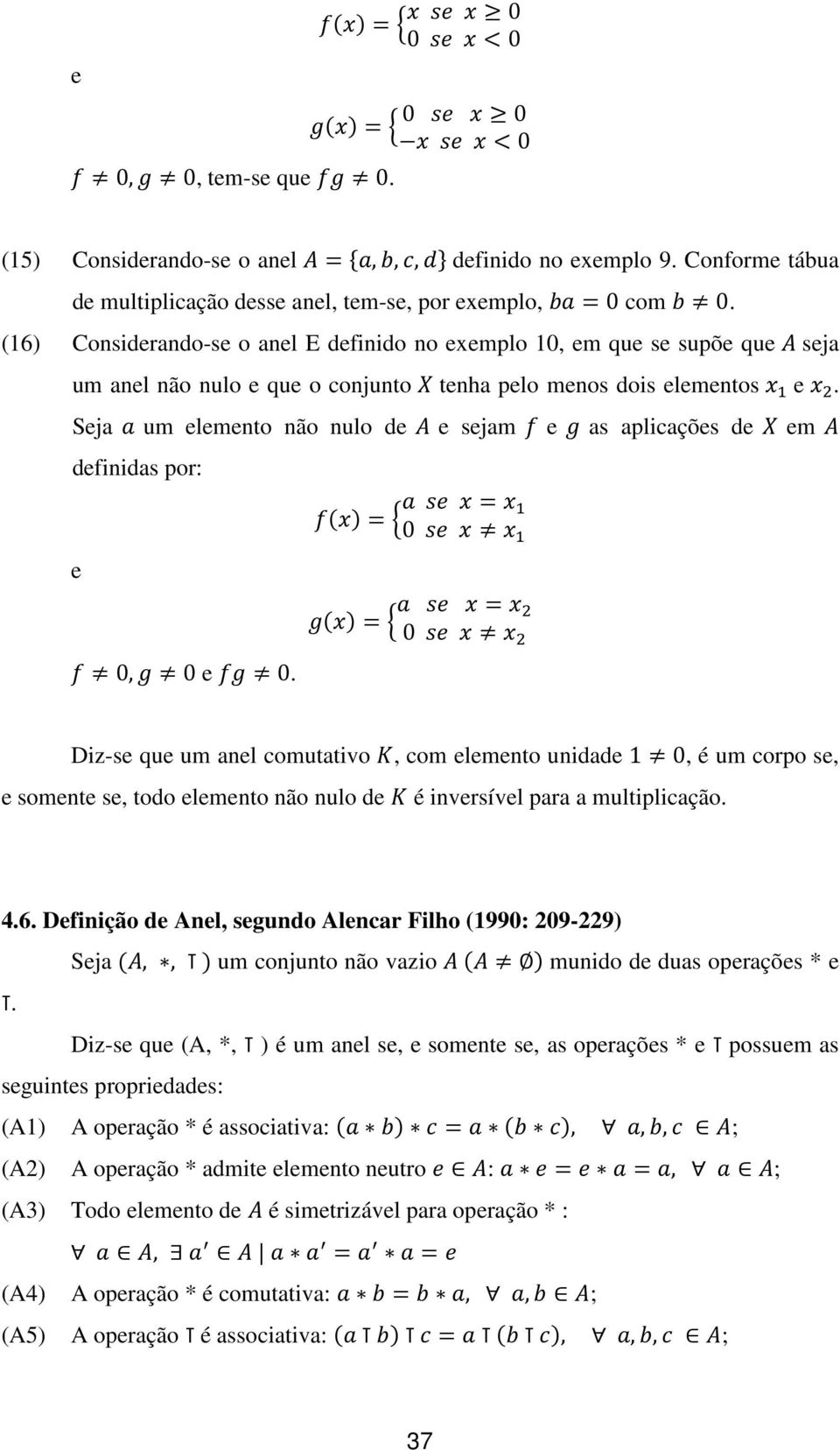 Seja um elemento não nulo de e sejam e as aplicações de em definidas por: e 0, 0 e 0.