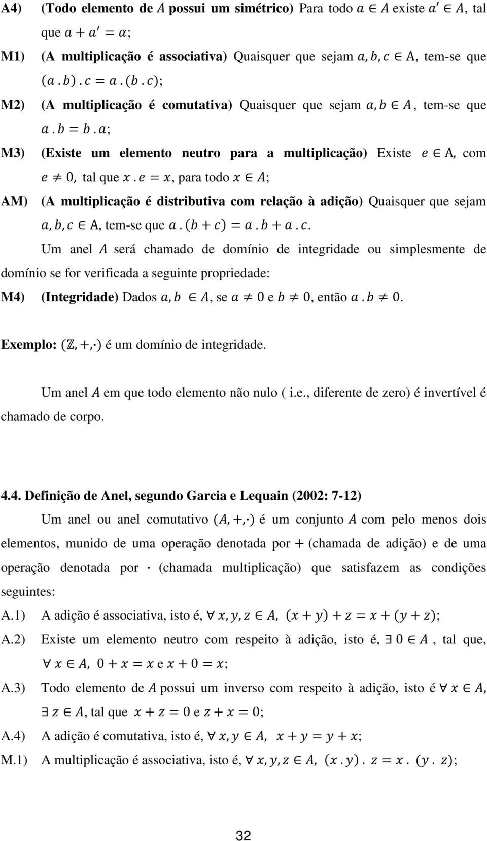 , para todo ; AM) (A multiplicação é distributiva com relação à adição) Quaisquer que sejam,, A, tem-se que.