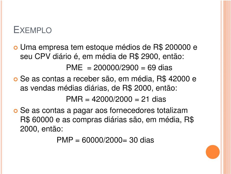 médias diárias, de R$ 2000, então: PMR = 42000/2000 = 21 dias Se as contas a pagar aos