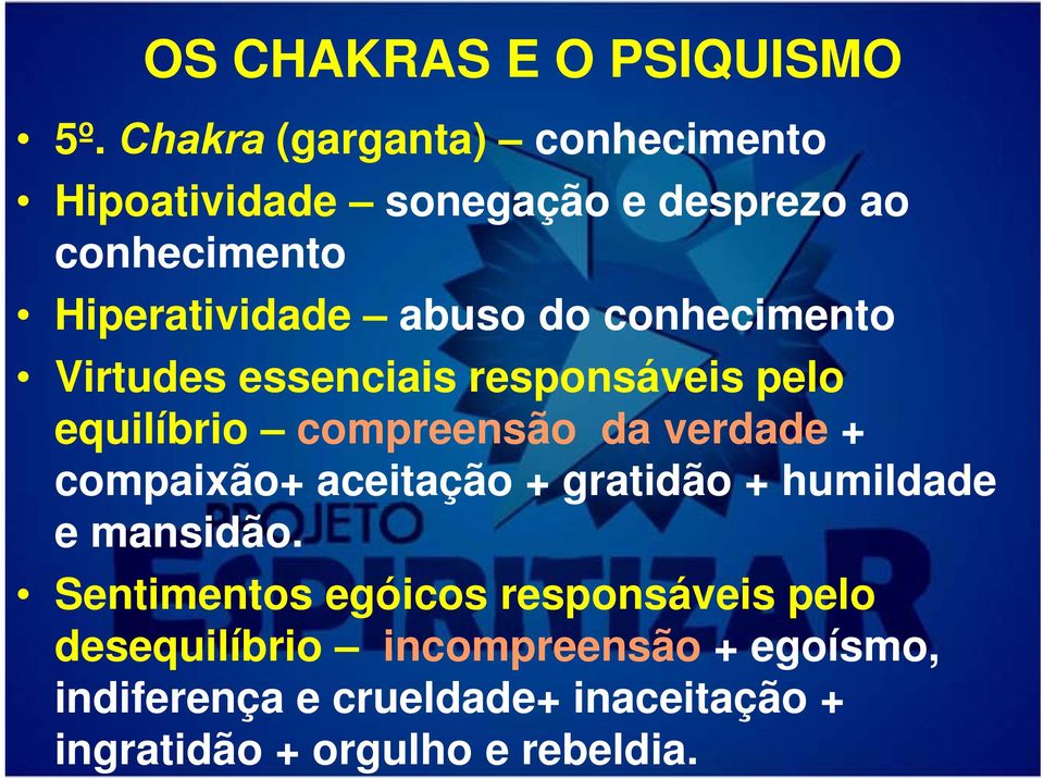 conhecimento Virtudes essenciais responsáveis pelo equilíbrio compreensão da verdade + compaixão+