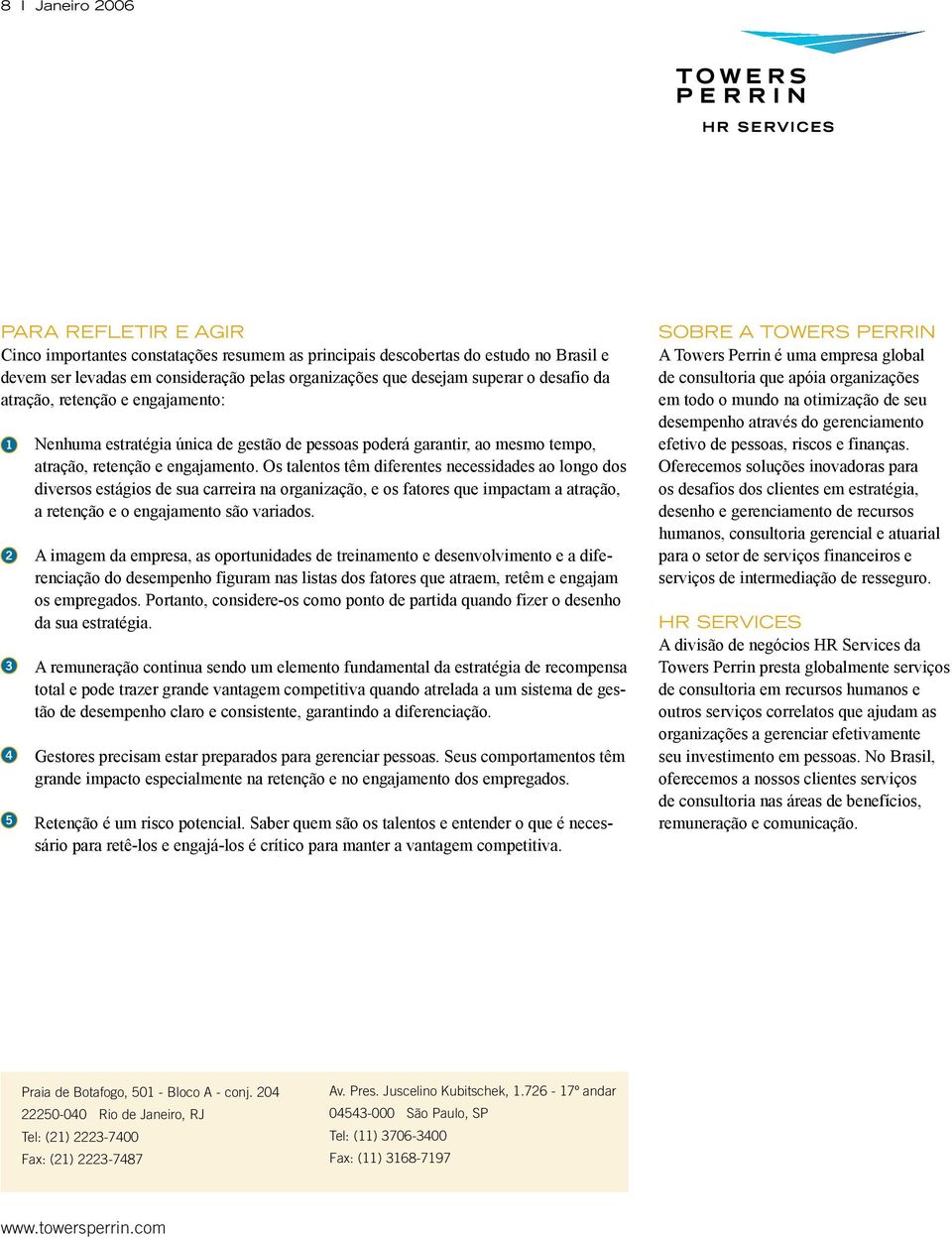 Os talentos têm diferentes necessidades ao longo dos diversos estágios de sua carreira na organização, e os fatores que impactam a atração, a retenção e o engajamento são variados.