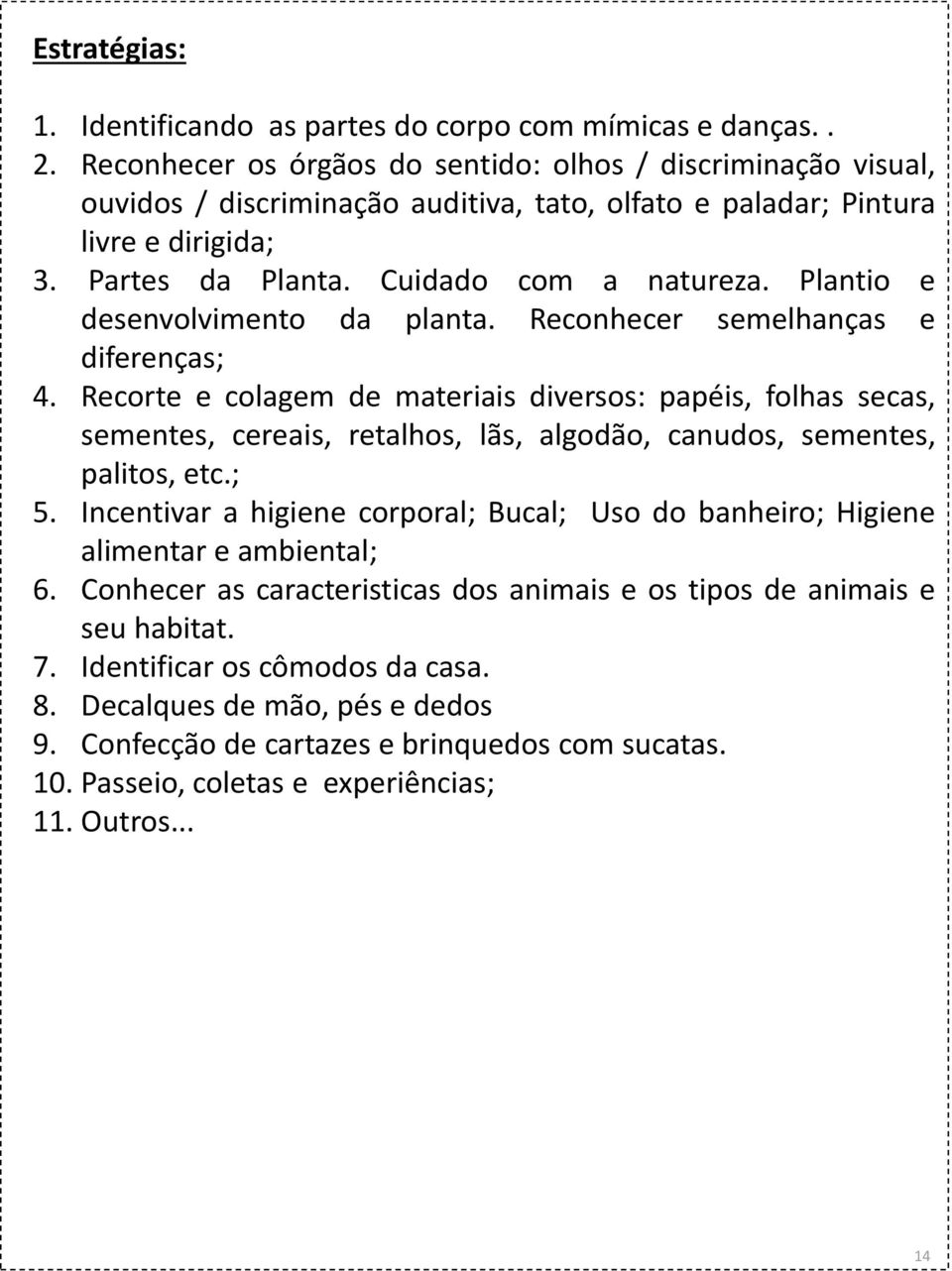 Plantio e desenvolvimento da planta. Reconhecer semelhanças e diferenças; 4.