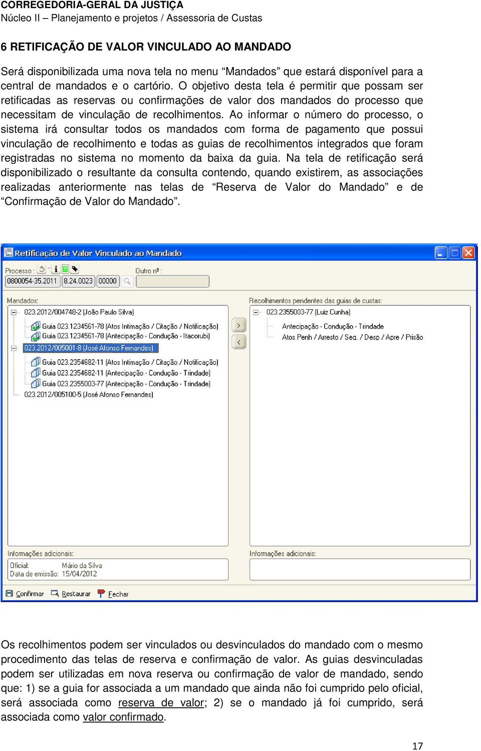 Ao informar o número do processo, o sistema irá consultar todos os mandados com forma de pagamento que possui vinculação de recolhimento e todas as guias de recolhimentos integrados que foram