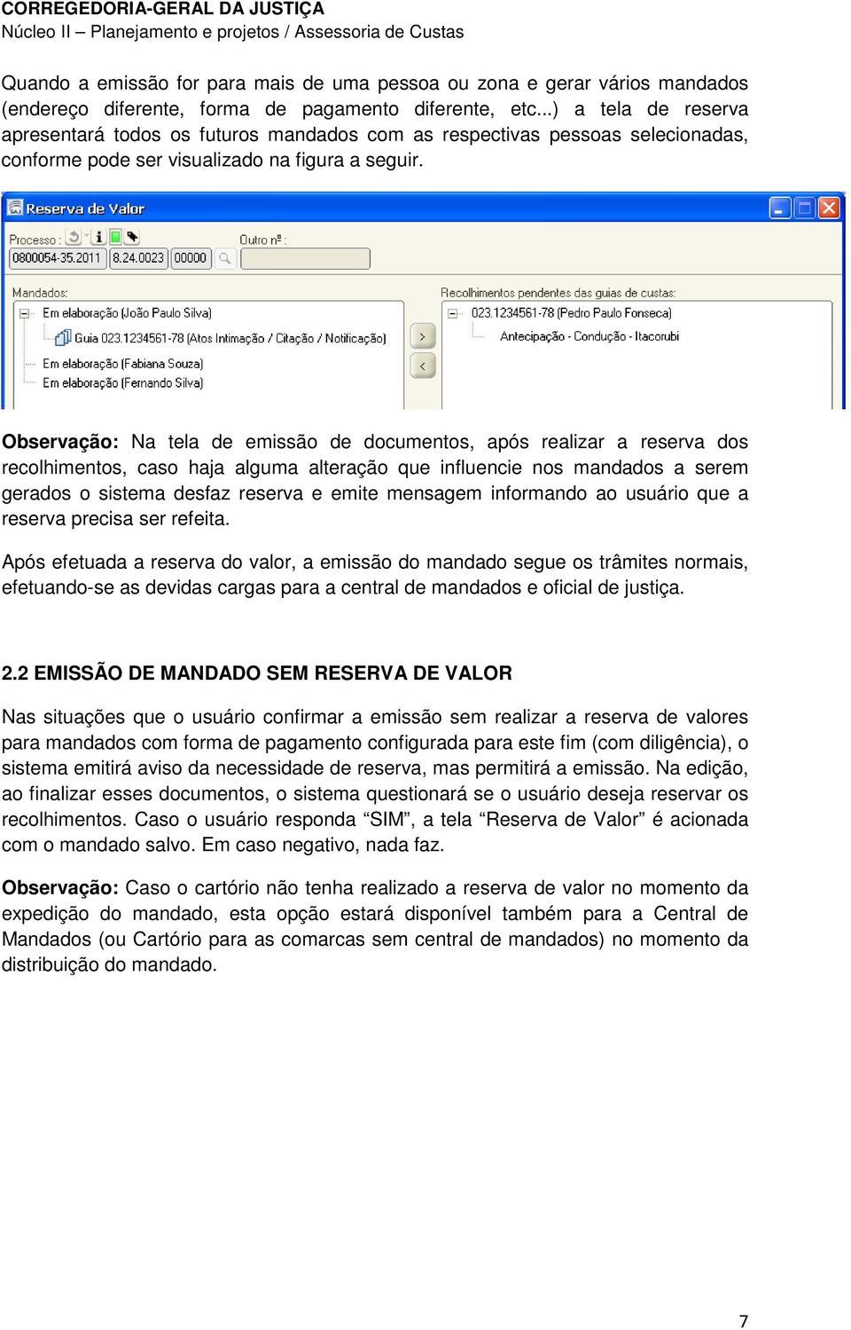 Observação: Na tela de emissão de documentos, após realizar a reserva dos recolhimentos, caso haja alguma alteração que influencie nos mandados a serem gerados o sistema desfaz reserva e emite