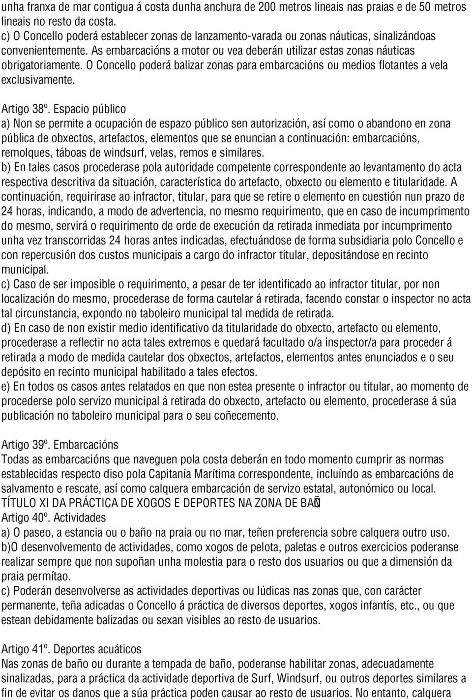 O Concello poderá balizar zonas para embarcacións ou medios flotantes a vela exclusivamente. Artigo 38º.