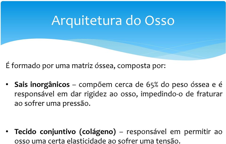 ao osso, impedindo-o de fraturar ao sofrer uma pressão.