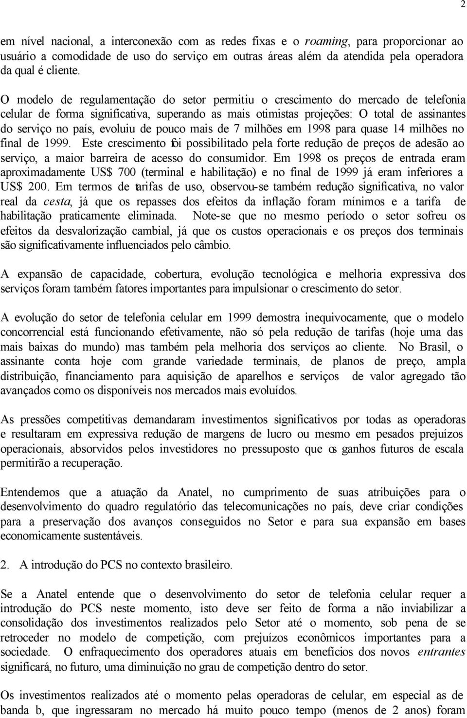 evoluiu de pouco mais de 7 milhões em 1998 para quase 14 milhões no final de 1999.