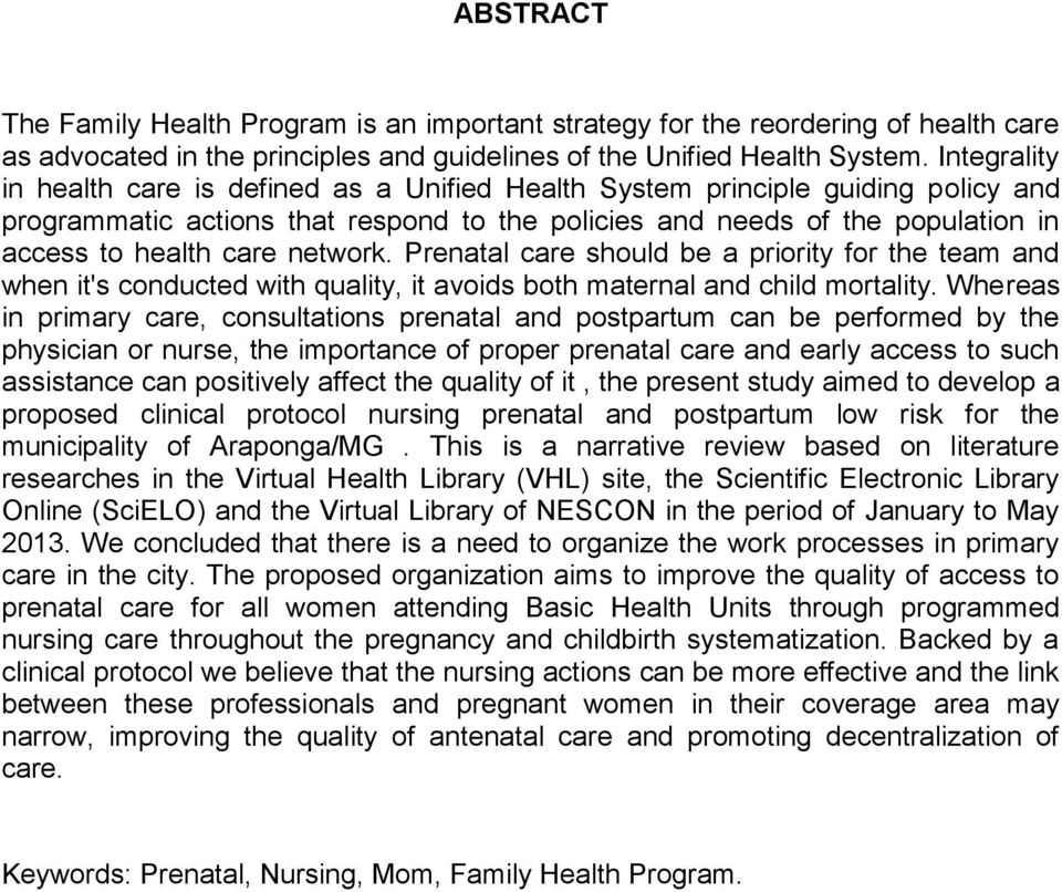 network. Prenatal care should be a priority for the team and when it's conducted with quality, it avoids both maternal and child mortality.