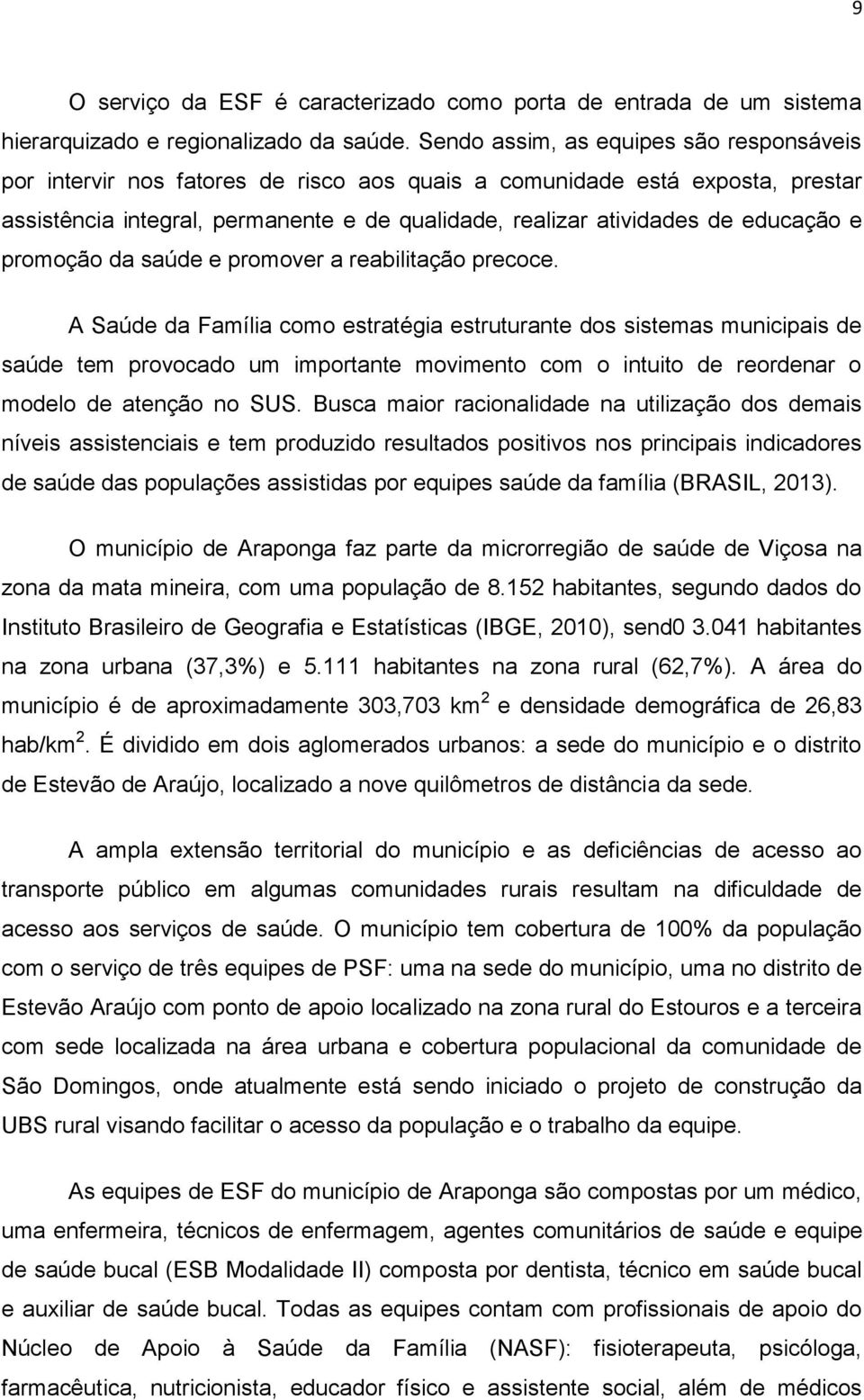 educação e promoção da saúde e promover a reabilitação precoce.