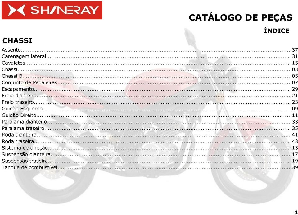.. 09 Guidão Direito... 11 Paralama dianteiro... 33 Paralama traseiro... 35 Roda dianteira... 41 Roda traseira.