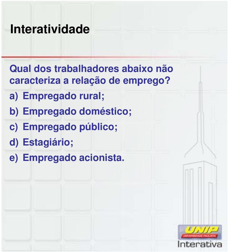 a) Empregado rural; b) Empregado doméstico; c)