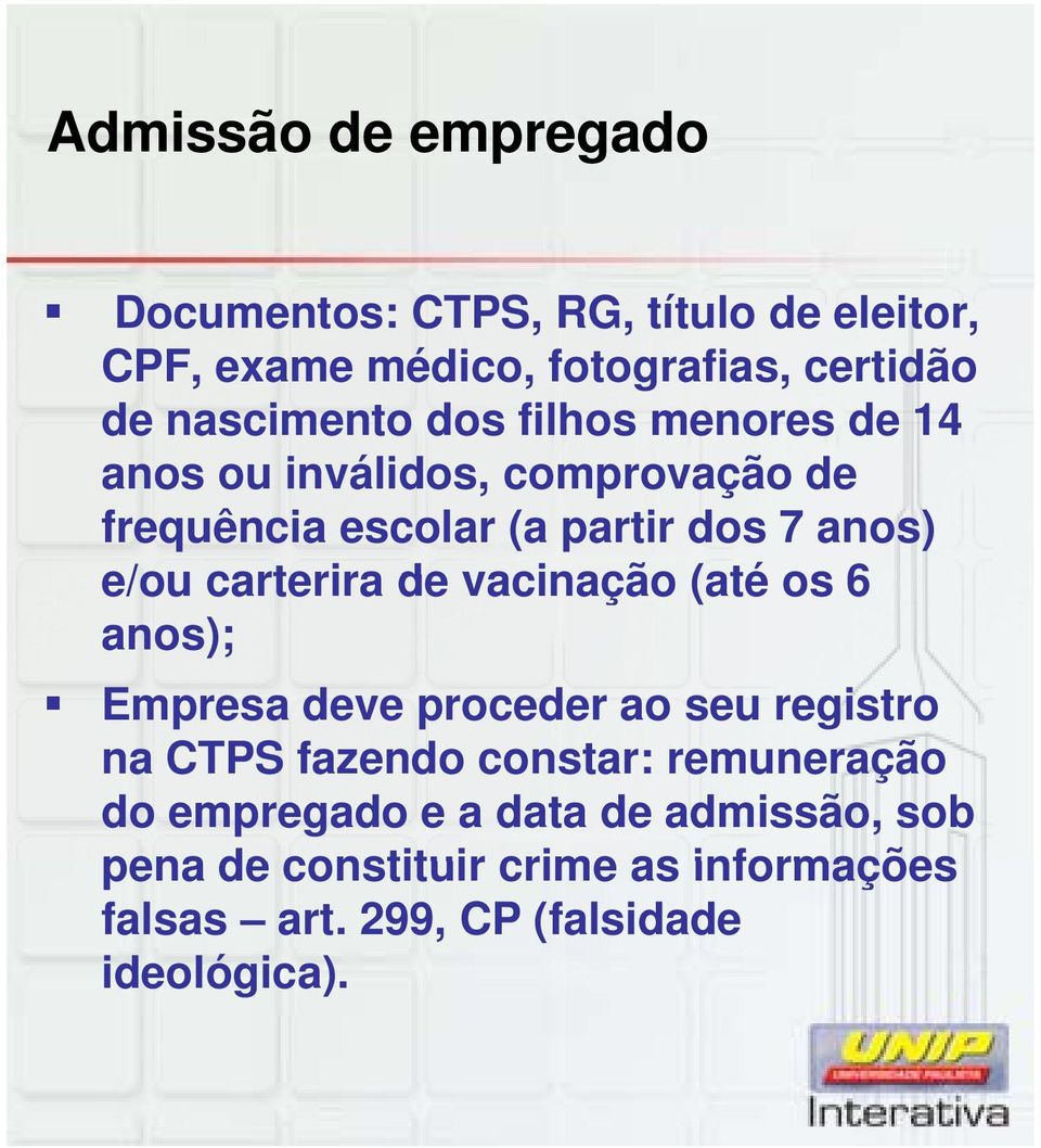 e/ou carterira de vacinação (até os 6 anos); Empresa deve proceder ao seu registro na CTPS fazendo constar: