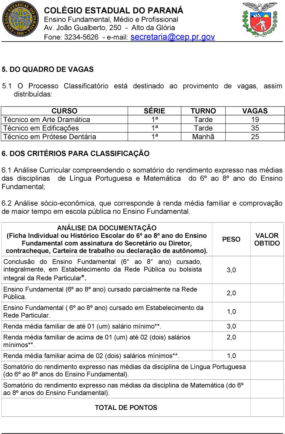 Prótese Dentária 1ª Manhã 25 6. DOS CRITÉRIOS PARA CLASSIFICAÇÃO 6.