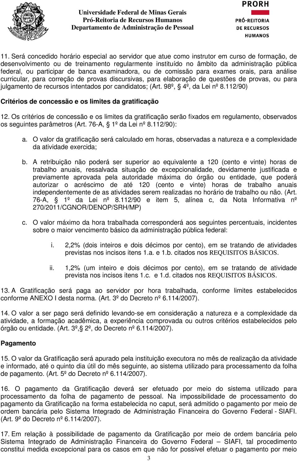 recursos intentados por candidatos; (Art. 98º, 4º, da Lei nº 8.112/90) Critérios de concessão e os limites da gratificação 12.