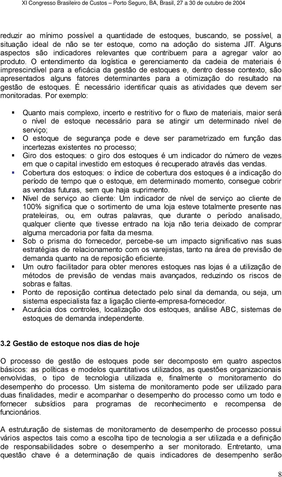 O entendimento da logística e gerenciamento da cadeia de materiais é imprescindível para a eficácia da gestão de estoques e, dentro desse contexto, são apresentados alguns fatores determinantes para