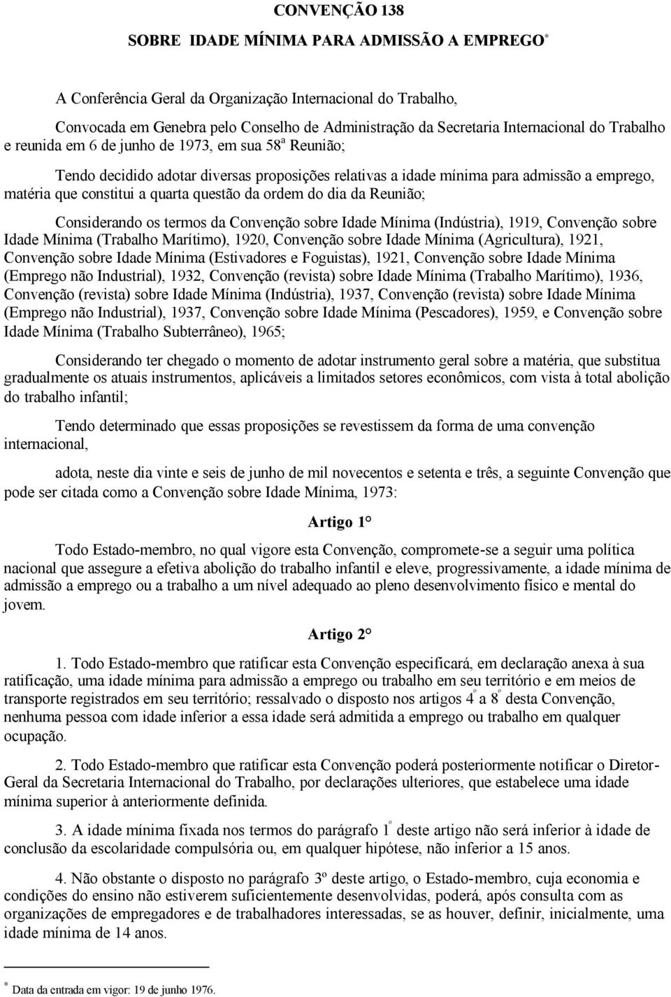 quarta questão da ordem do dia da Reunião; Considerando os termos da Convenção sobre Idade Mínima (Indústria), 1919, Convenção sobre Idade Mínima (Trabalho Marítimo), 1920, Convenção sobre Idade