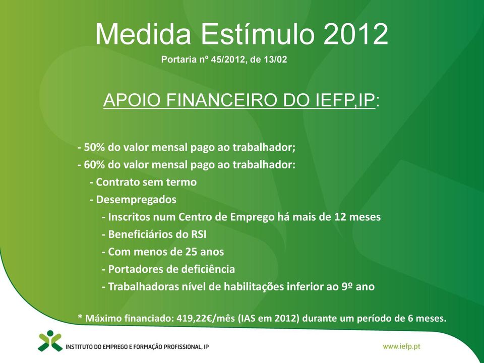 de Emprego há mais de 12 meses - Beneficiários do RSI - Com menos de 25 anos - Portadores de deficiência -