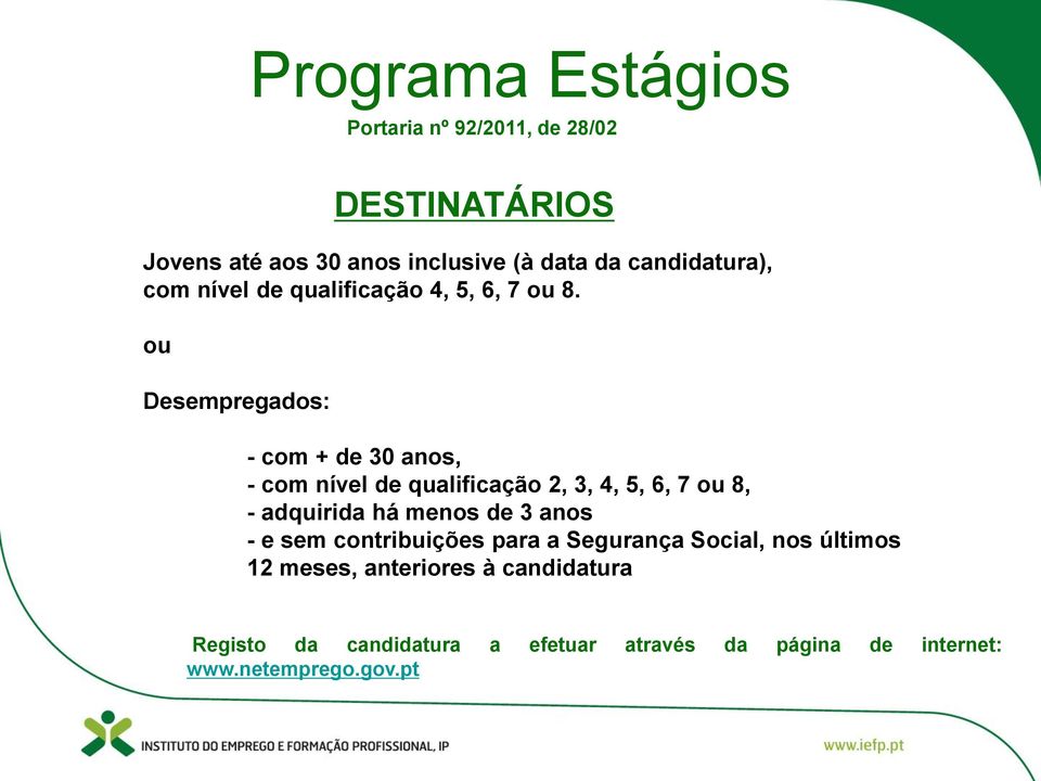 ou Desempregados: DESTINATÁRIOS - com + de 30 anos, - com nível de qualificação 2, 3, 4, 5, 6, 7 ou 8, - adquirida