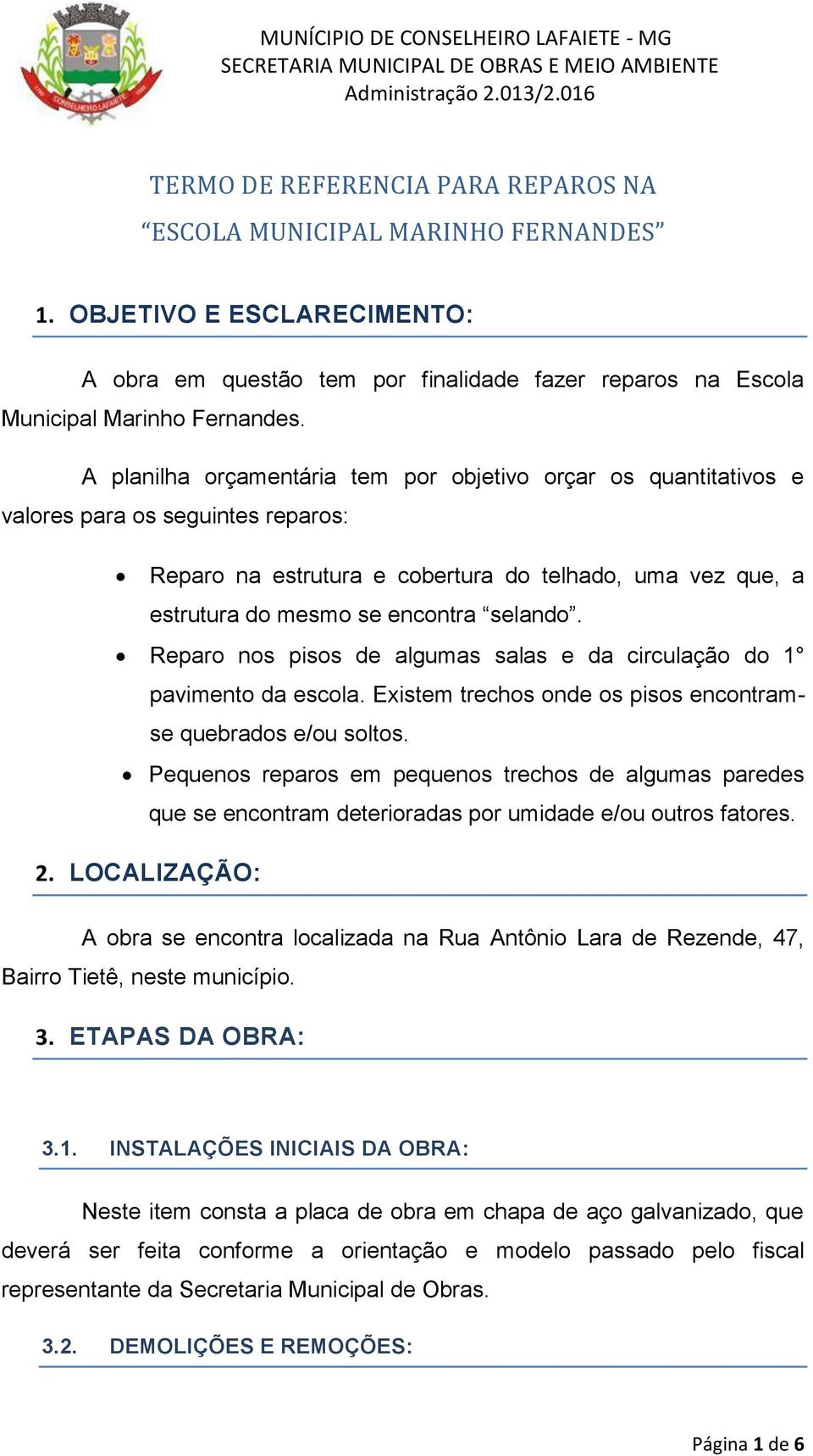 Reparo nos pisos de algumas salas e da circulação do 1 pavimento da escola. Existem trechos onde os pisos encontramse quebrados e/ou soltos.