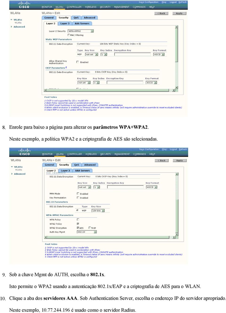 Isto permite o WPA2 usando a autenticação 801x/EAP e a criptografia de AES para o WLAN. 10.