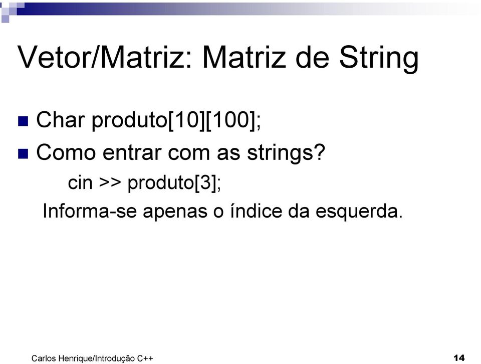 cin >> produto[3]; Informa-se apenas o