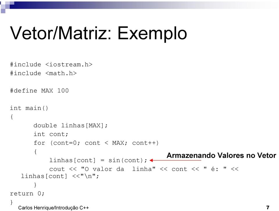 MAX; cont++) { Armazenando Valores no Vetor linhas[cont] = sin(cont); cout << "O