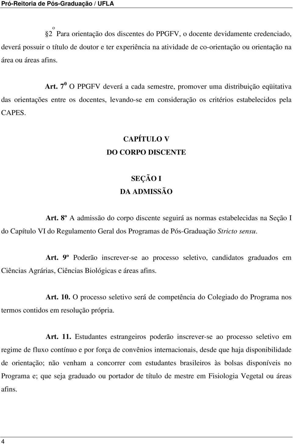 CAPÍTULO V DO CORPO DISCENTE SEÇÃO I DA ADMISSÃO Art.