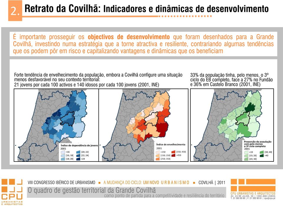 beneficiam Forte tendência de envelhecimento da população, embora a Covilhã configure uma situação menos desfavorável no seu contexto territorial: 21 jovens por cada