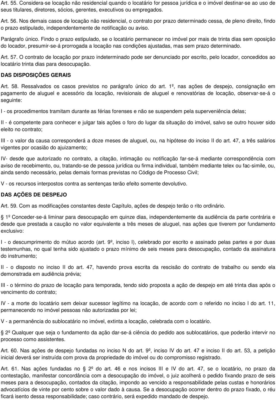 Findo o prazo estipulado, se o locatário permanecer no imóvel por mais de trinta dias sem oposição do locador, presumir-se-á prorrogada a locação nas condições ajustadas, mas sem prazo determinado.